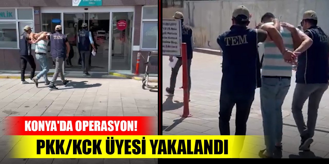 Konya'da operasyon! PKK/KCK üyesi yakalandı