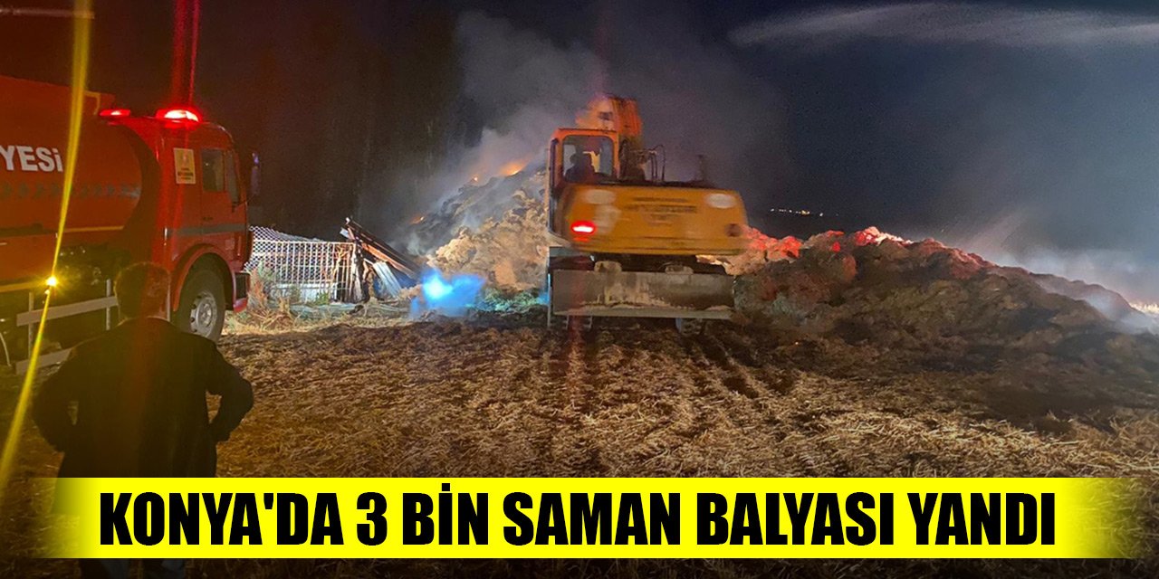 Konya'da yangın! 3 bin saman balyası küle döndü