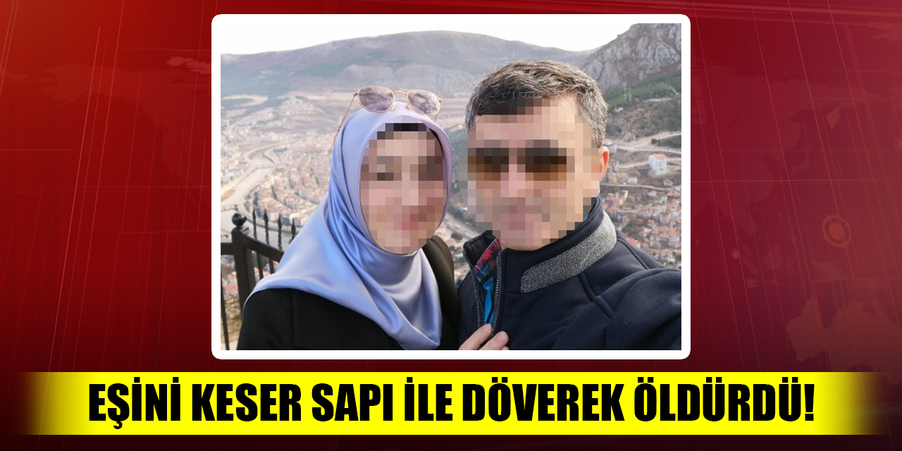 Eşini keser sapı ile öldürdü!