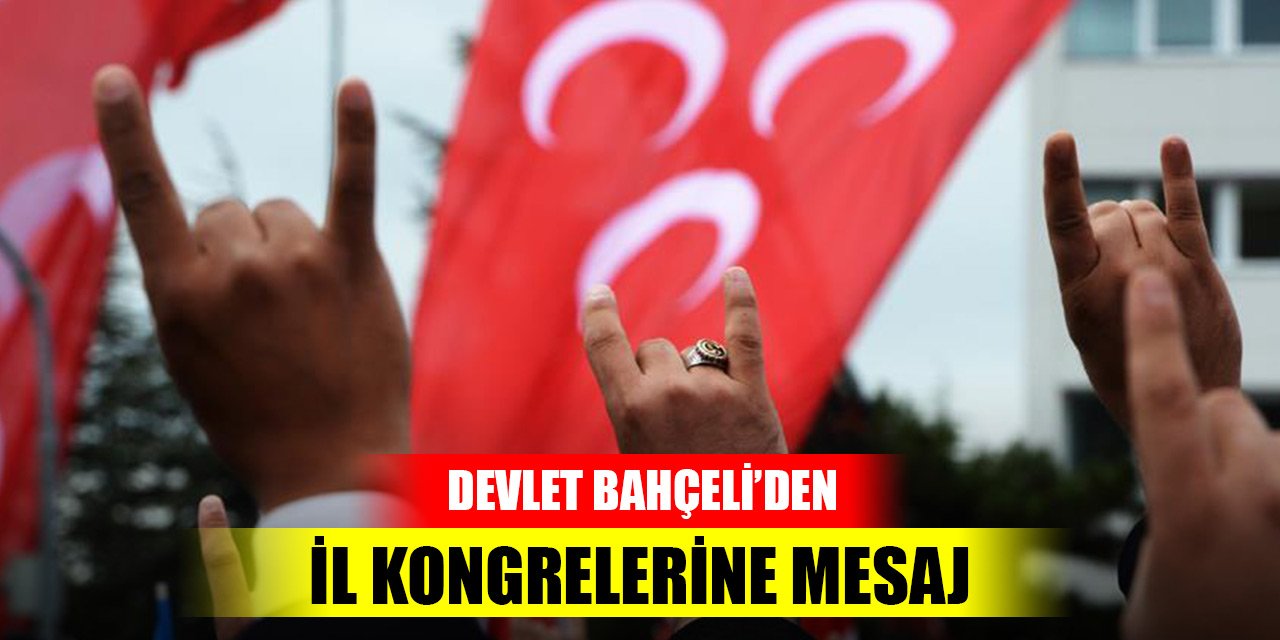 MHP Genel Başkanı Bahçeli'den il kongrelerine mesaj