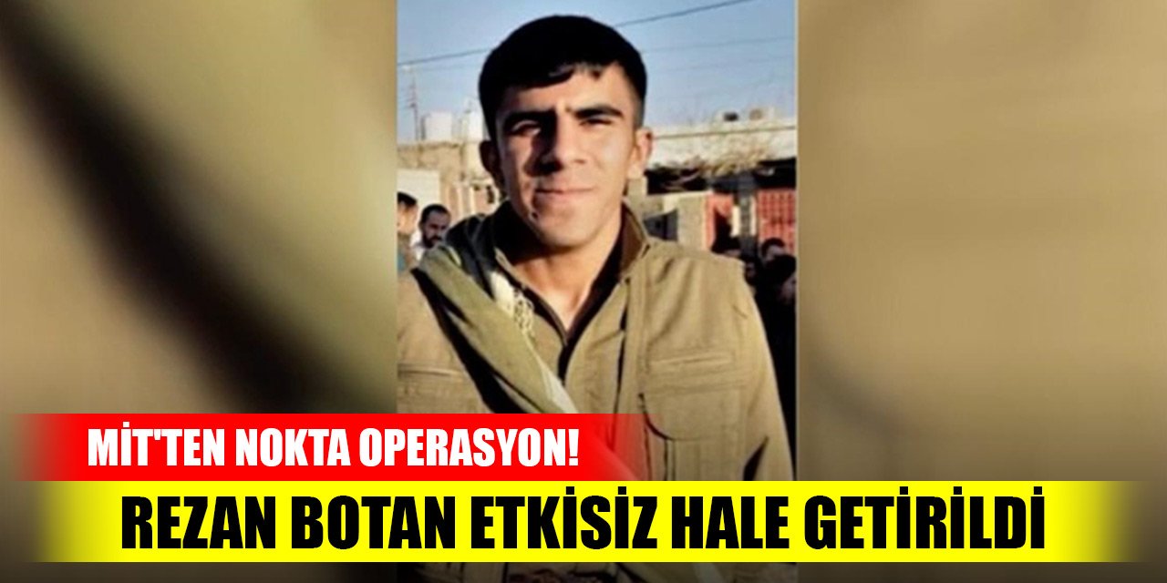 MİT'ten nokta operasyon! Rezan Botan etkisiz hale getirildi