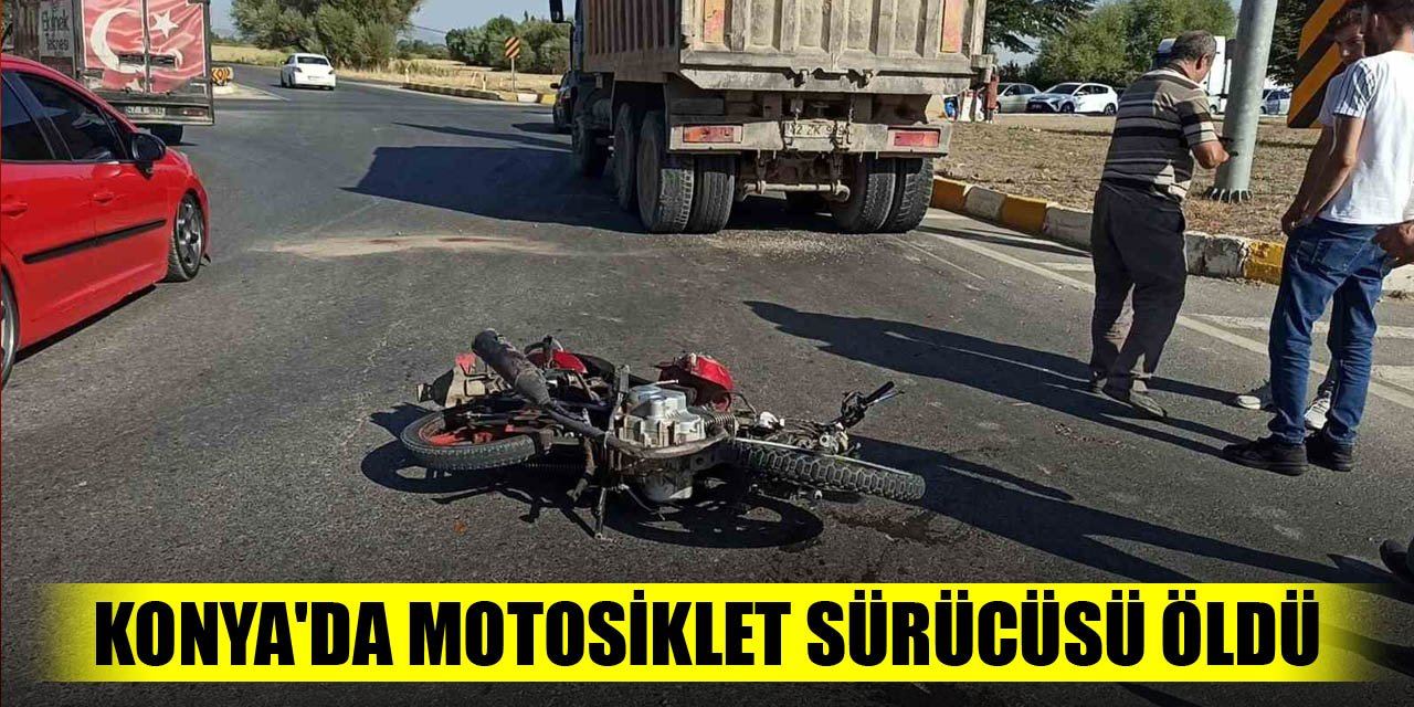 Konya'da motosiklet sürücüsü öldü