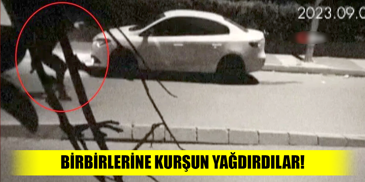 Birbirlerine kurşun yağdırdılar!