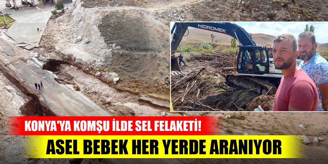 Konya'ya komşu ilde sel felaketi! Asel bebek her yerde aranıyor