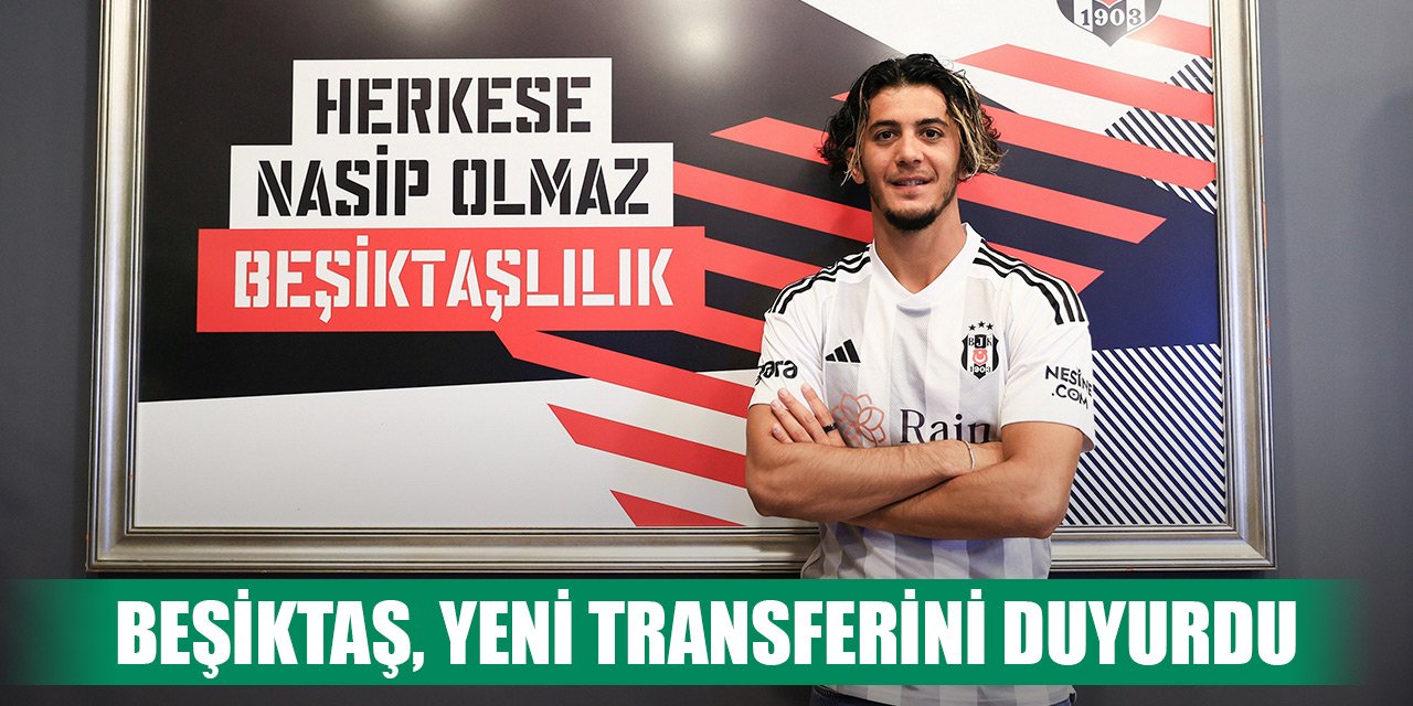 Beşiktaş, yeni transferini duyurdu