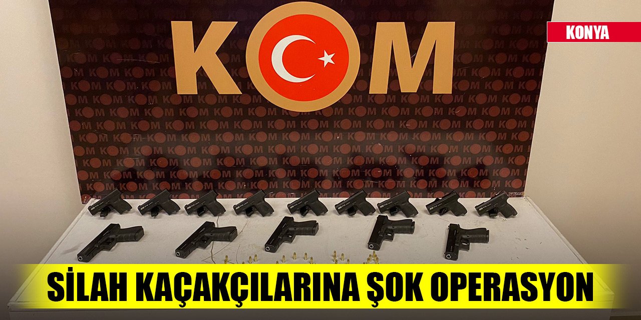 Konya'da silah kaçakçılarına şok operasyon! Tutuklandılar