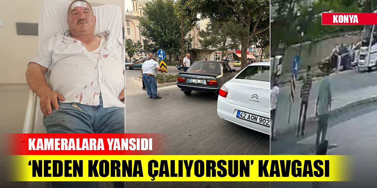 Konya'da trafikte, ‘Neden korna çalıyorsun’ kavgası