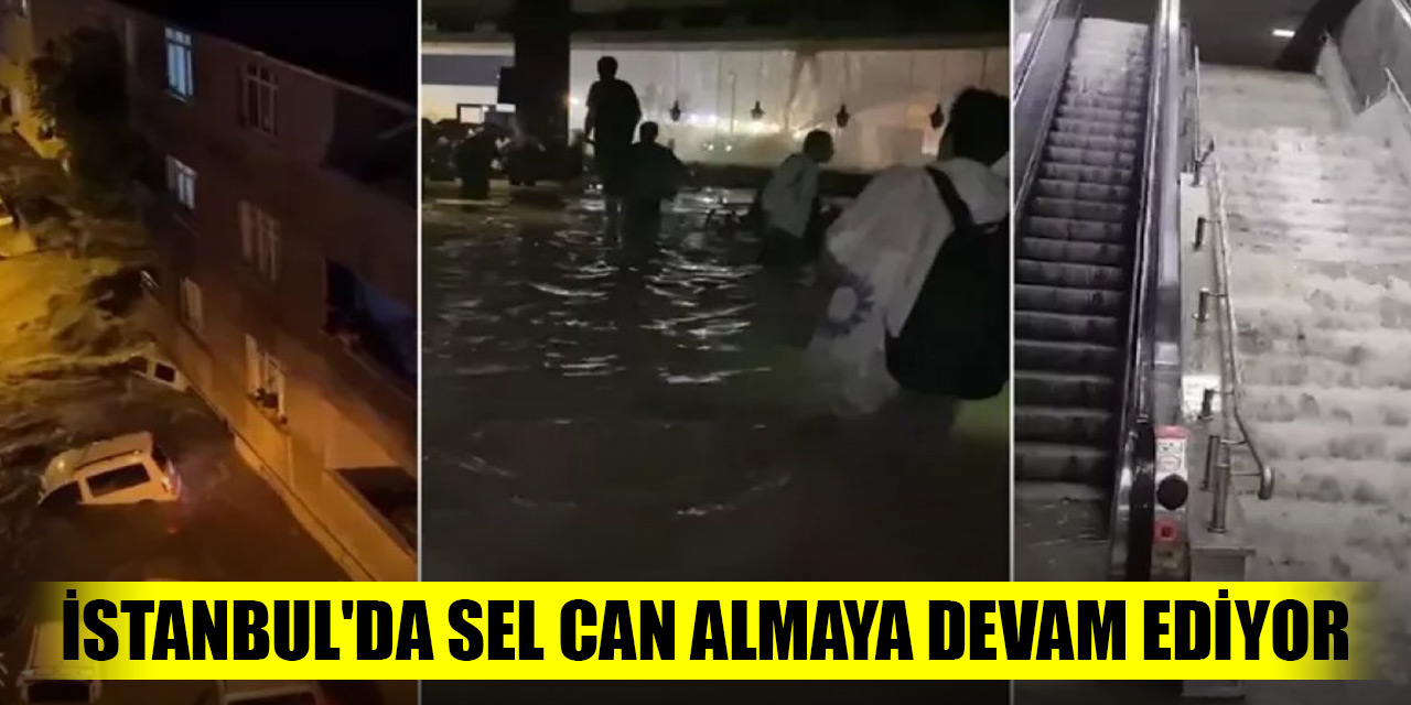 İstanbul'da sel can almaya devam ediyor