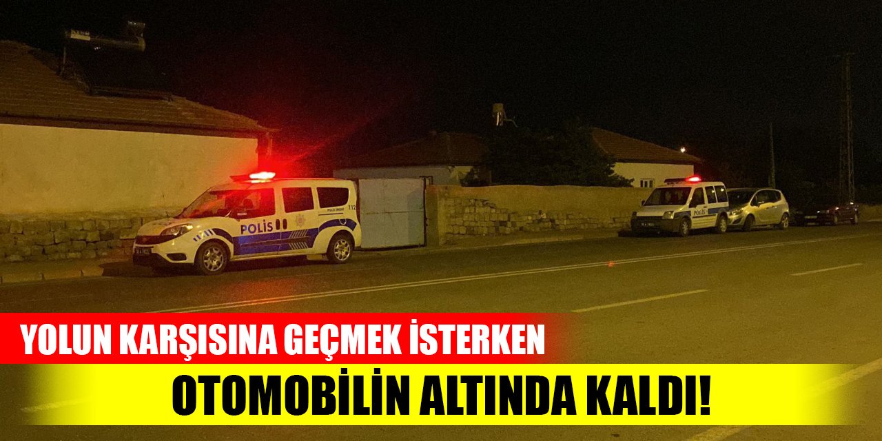 Yolun karşısına geçmek isterken otomobilin çarptığı kadın öldü