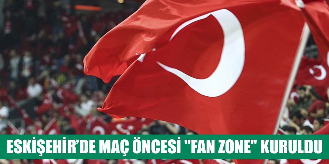 Eskişehir'de "fan zone" kuruldu