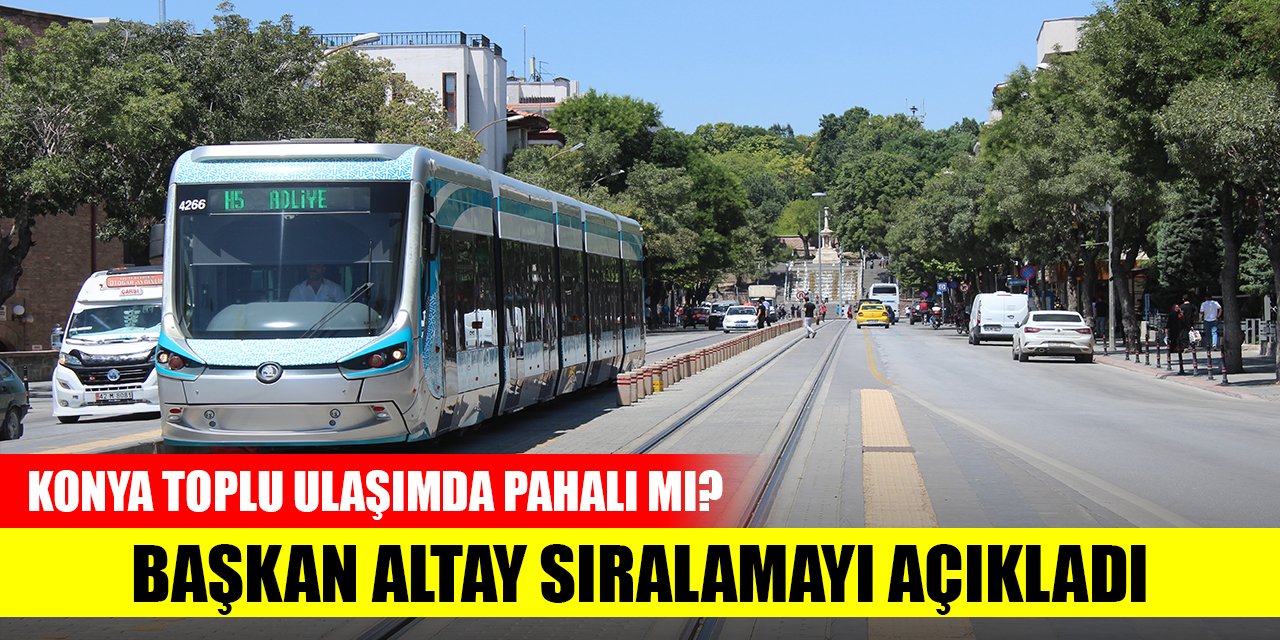 Konya toplu ulaşımda pahalı mı? Başkan Altay sıralamayı açıkladı