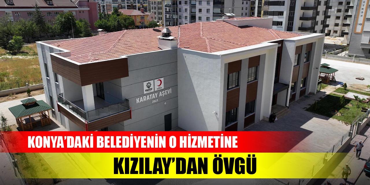 Konya’daki belediyenin o hizmetine Kızılay’dan övgü