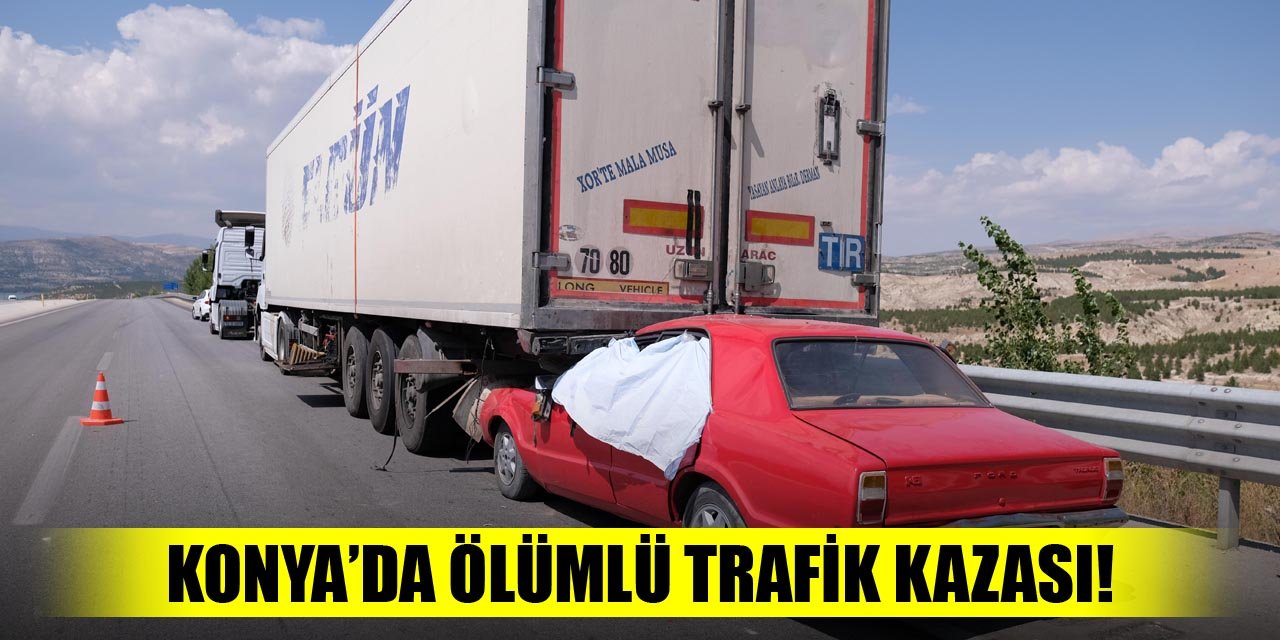 Konya'da ölümlü trafik kazası!