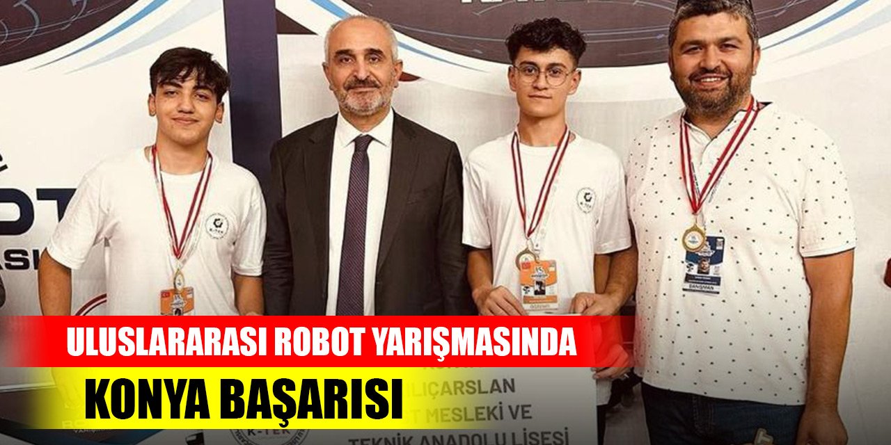 Uluslararası robot yarışmasında Konya başarısı! Derece elde eden okullar...