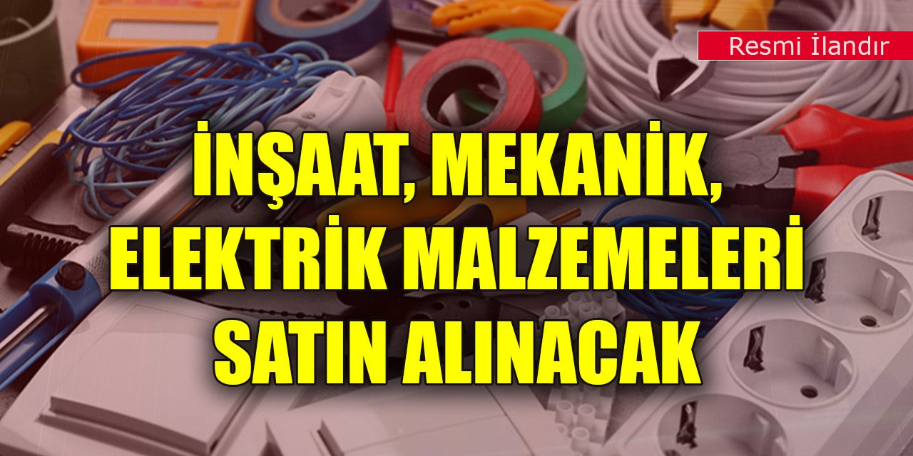 İnşaat, mekanik, elektrik malzemeleri satın alınacaktır