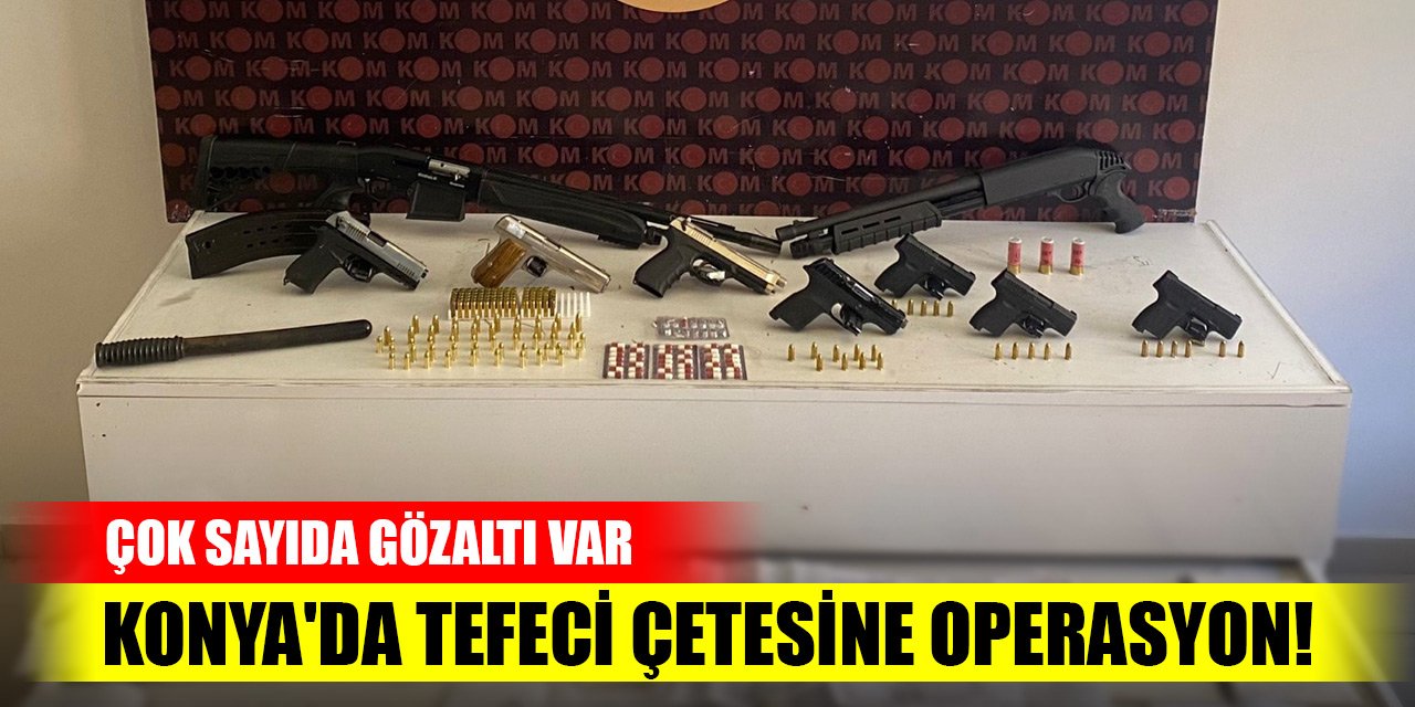 Konya'da tefeci çetesine operasyon! 8 gözaltı