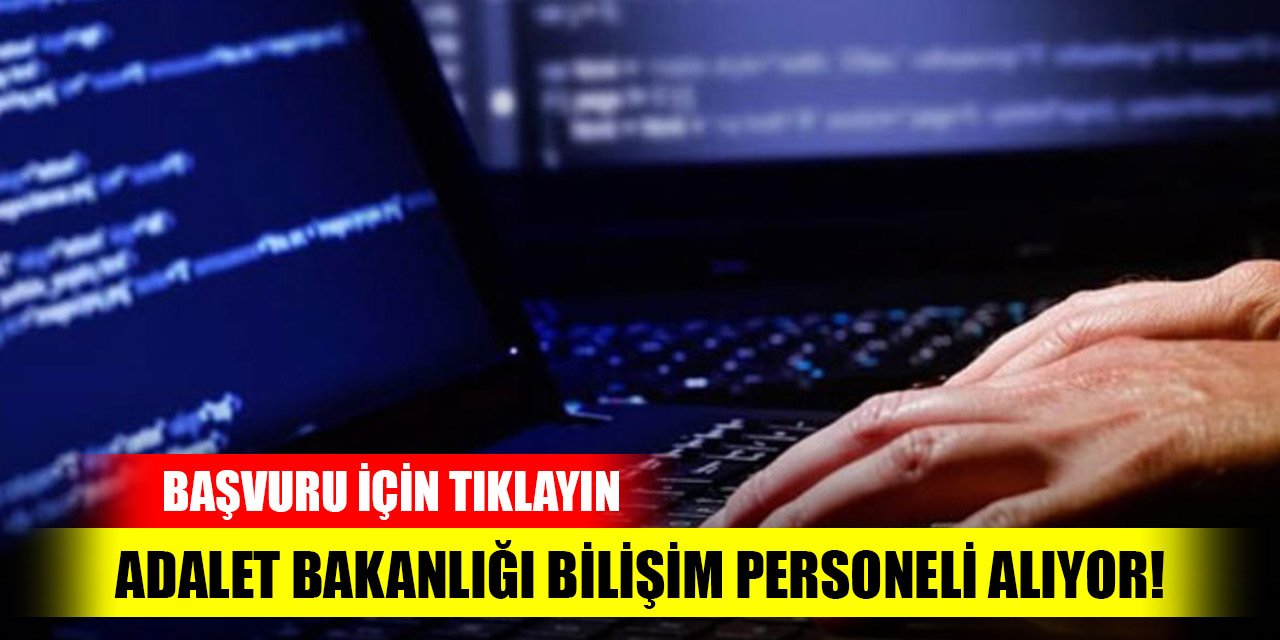 Adalet Bakanlığı bilişim personeli alıyor! Başvuru için tıklayın