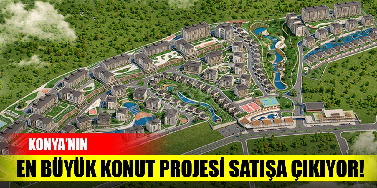 Konya’nın en büyük konut projesi satışa çıkıyor!