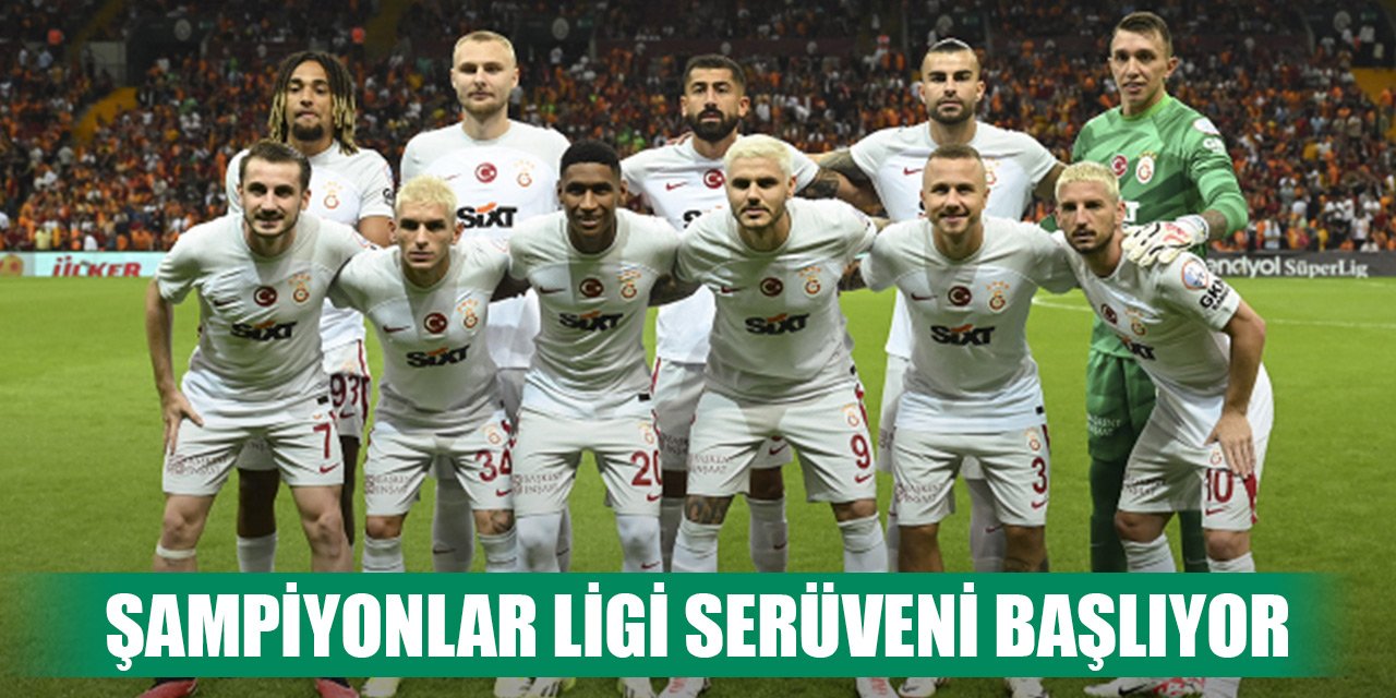 Galatasaray'ın Şampiyonlar Ligi serüveni başlıyor