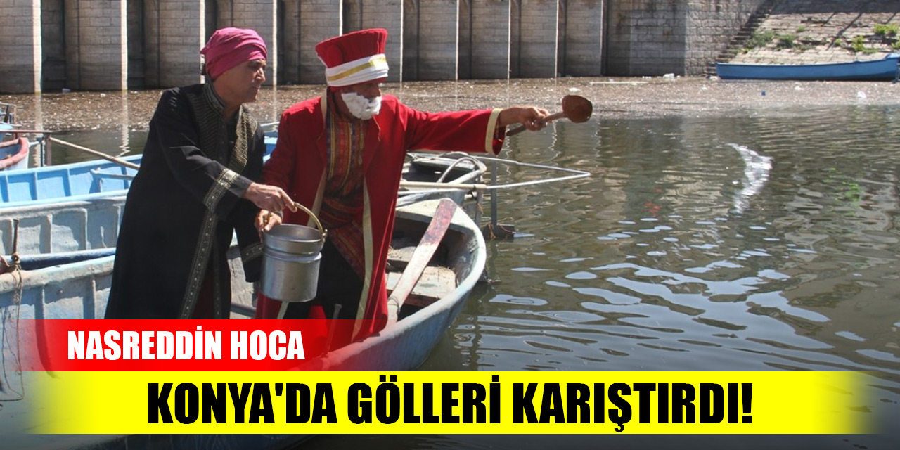 Nasreddin Hoca Konya'da gölleri karıştırdı!