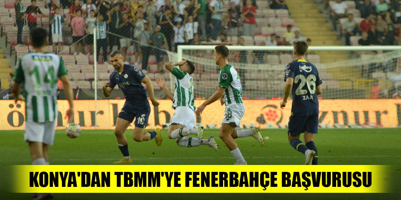 Konya’dan TBMM’ye Fenerbahçe başvurusu