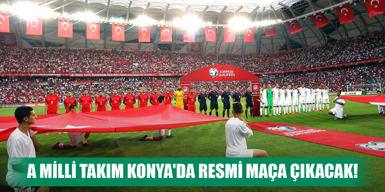 A Milli Takım Konya'da resmi maça çıkacak!