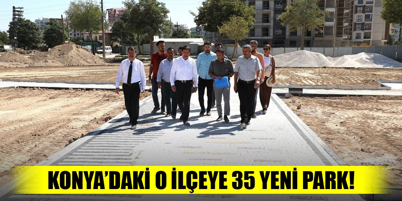 Konya'daki o ilçeye 35 park yapılacak