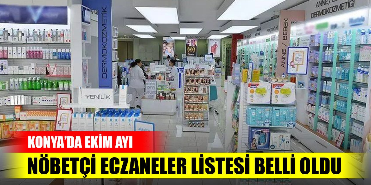 Konya'da ekim ayı nöbetçi eczaneler listesi açıklandı