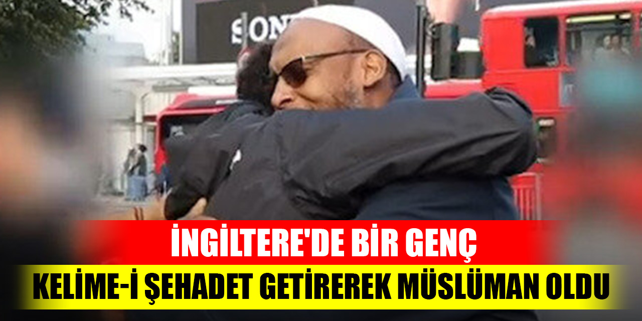 İngiltere'de bir genç Kelime-i Şehadet getirerek Müslüman oldu