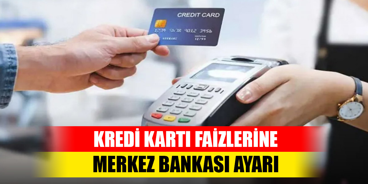 Kredi kartı faizlerine Merkez Bankası ayarı