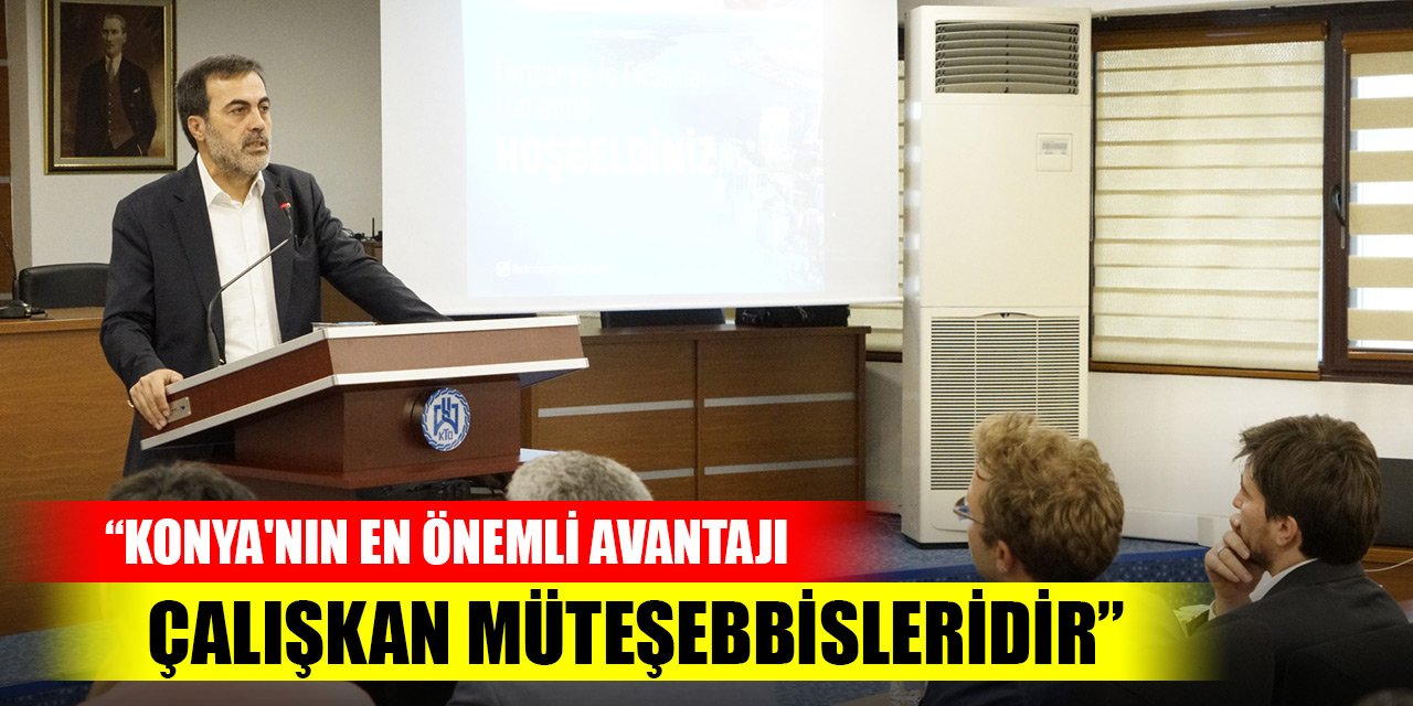 KTO Başkanı Öztürk: Konya'nın en önemli avantajı çalışkan müteşebbisleridir