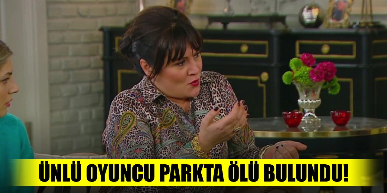 Ünlü oyuncu parkta ölü bulundu!