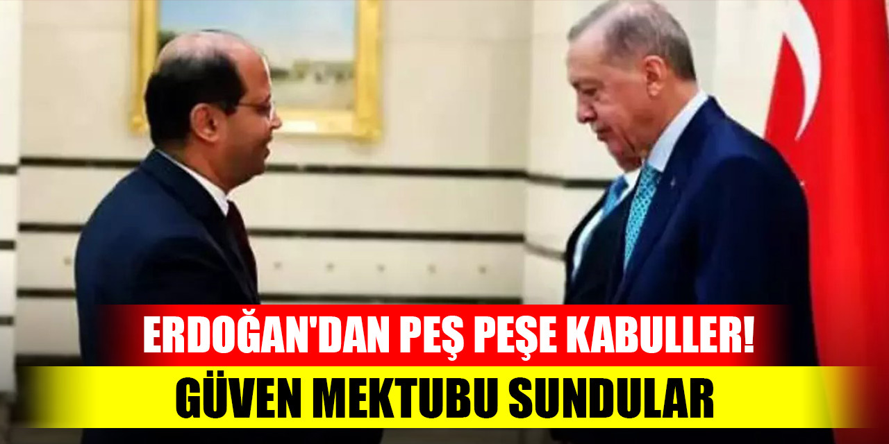 Cumhurbaşkanı Erdoğan'dan peş peşe kabuller! Güven mektubu sundular