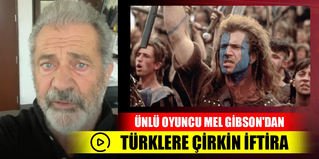 Ünlü oyuncu Mel Gibson'dan Türklere çirkin iftira