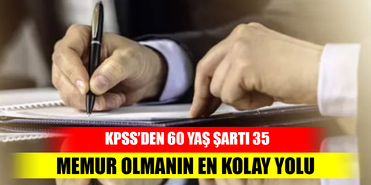 KPSS’den 60 puan;  yaş şartı 35; Memur olmanın en kolay yolu