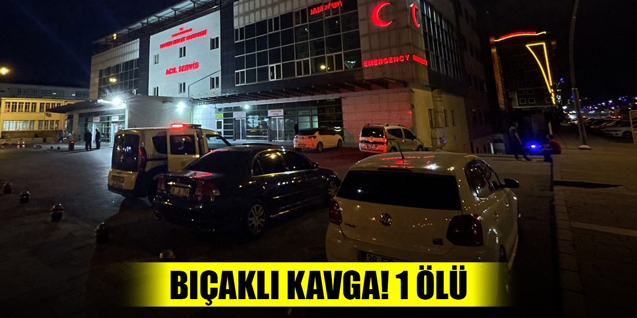Kayseri'de kavgada bıçakla yaralanan kişi yaşamını yitirdi