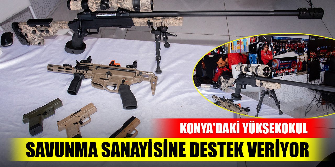 Konya'daki yüksekokul, silah ve savunma sanayisine destek veriyor