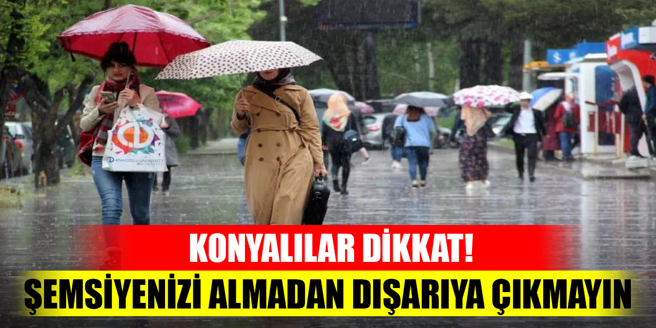 Konyalılar dikkat! Şemsiyenizi almadan dışarıya çıkmayın