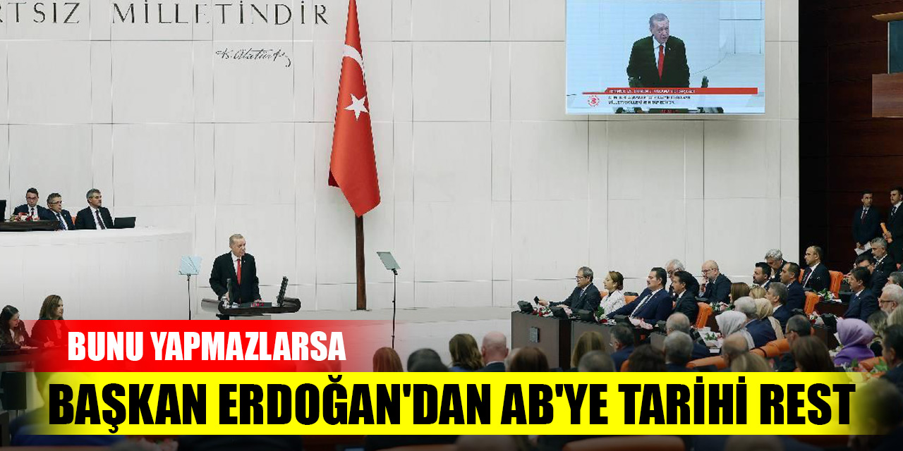 Başkan Erdoğan'dan AB'ye tarihi rest: Bunu yapmazlarsa...