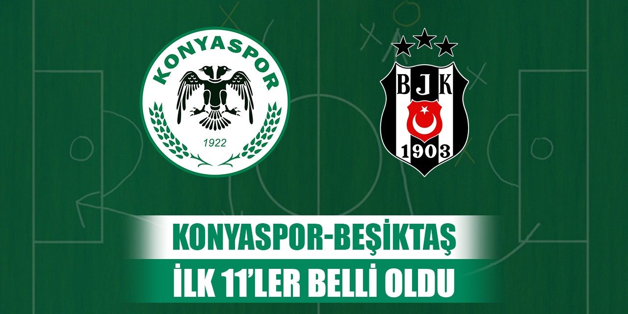 Konyaspor-Beşiktaş, 11'ler belli oldu!