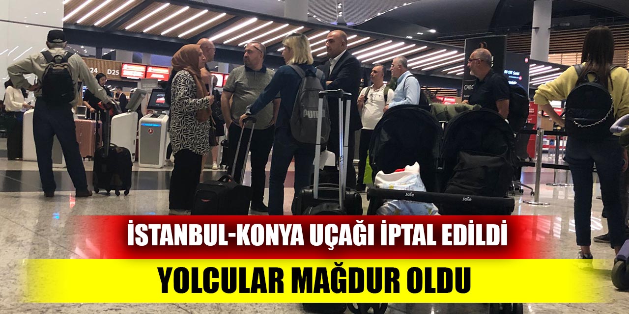 İstanbul-Konya uçağı iptal edildi; Yolcular mağdur oldu