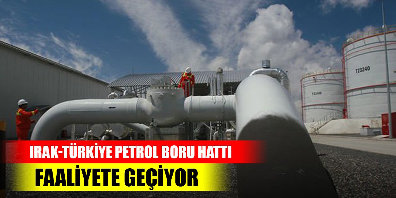 Son Dakika! Irak-Türkiye Petrol Boru Hattı faaliyete geçiyor