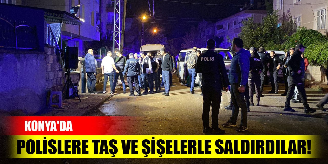 Konya'da polislere taş ve şişelerle saldırdılar!
