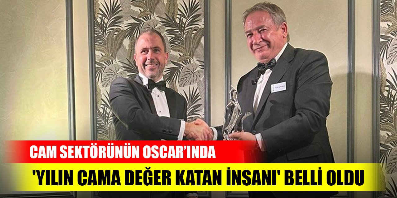 Cam sektörünün Oscar’ında 'Yılın Cama Değer Katan İnsanı' belli oldu