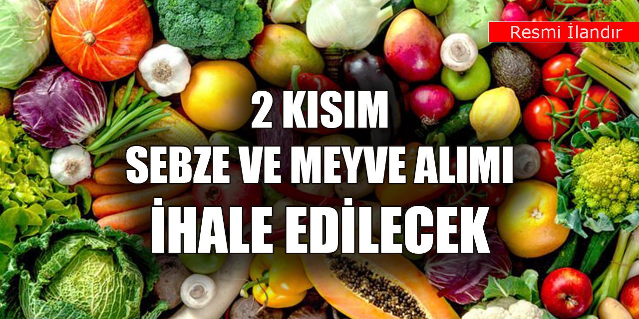 2 kısım sebze ve meyve alımı ihale edilecek