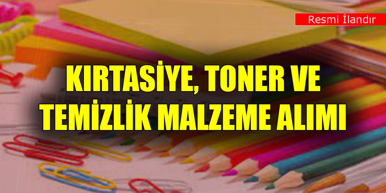 Kırtasiye, toner ve temizlik malzeme alımı