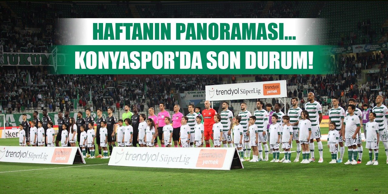 Panorama! Konyaspor haftayı nasıl bitirdi?