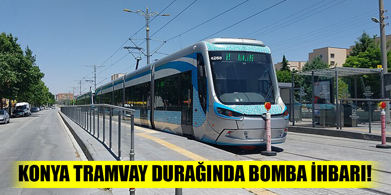 Konya tramvay durağında bomba ihbarı!