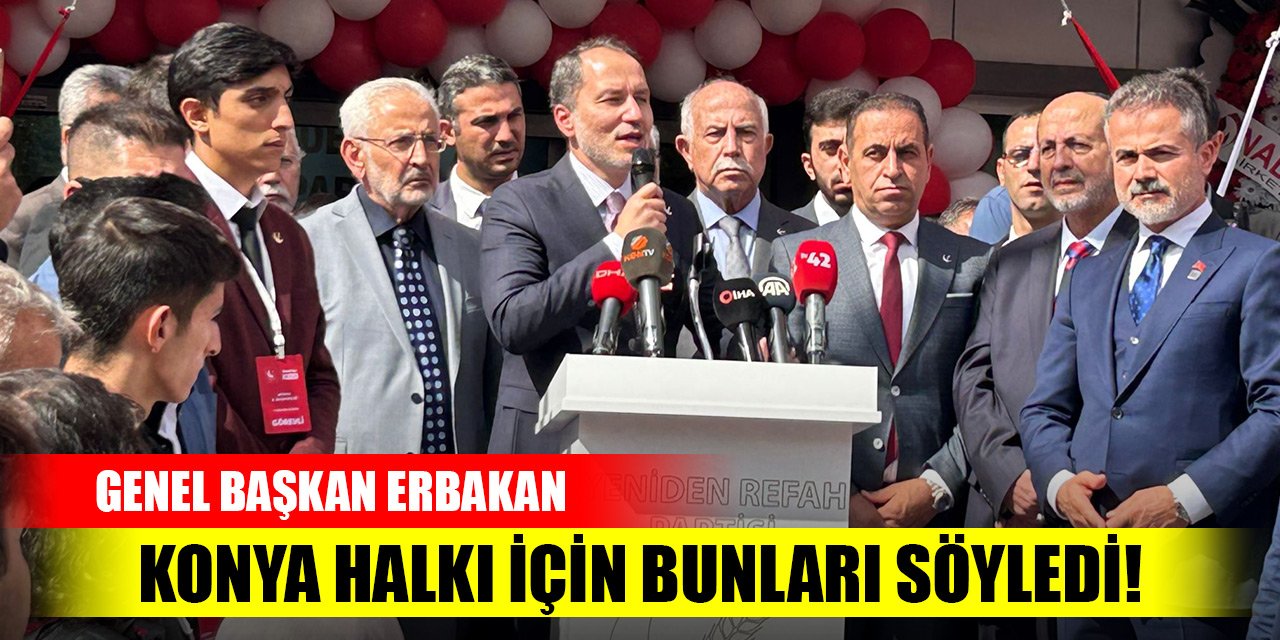Genel Başkan Erbakan, Konya halkı için bunları söyledi!