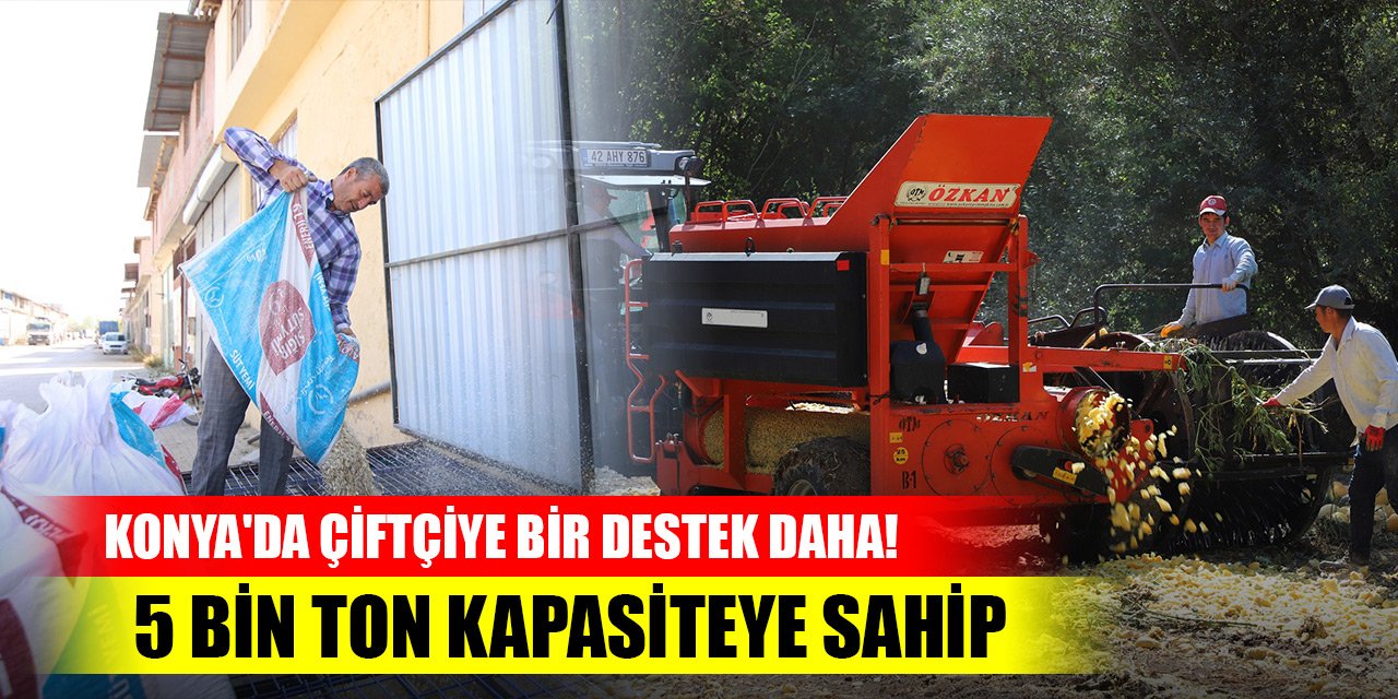 Konya'da çiftçiye bir destek daha! 5 bin ton kapasiteye sahip